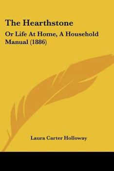 Paperback The Hearthstone: Or Life At Home, A Household Manual (1886) Book