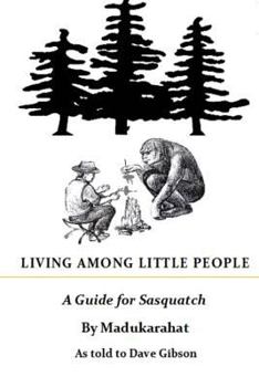 Paperback Living Among Little People: A Guide For Sasquatch Book