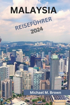 Paperback Malaysia Reiseführer 2024: Entdecken Sie Kultur, Küche, Naturwunder, kulinarische Genüsse und Abenteuer in einer lebendigen Landschaft [German] Book
