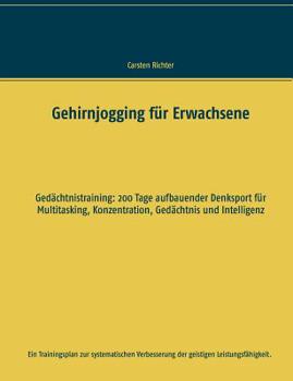 Paperback Gehirnjogging für Erwachsene: Gedächtnistraining: 200 Tage aufbauender Denksport für Multitasking, Konzentration, Gedächtnis und Intelligenz [German] Book