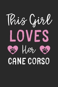 This Girl Loves Her Cane Corso: Lined Journal, 120 Pages, 6 x 9, Funny Cane Corso Gift Idea, Black Matte Finish (This Girl Loves Her Cane Corso Journal)