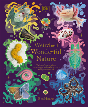 Hardcover Weird and Wonderful Nature: Tales of More Than 100 Unique Animals, Plants, and Phenomena Book