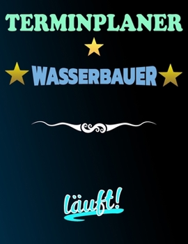Paperback Terminplaner Wasserbauer l?uft!: Termintagebuch - Terminplan - Terminplaner-Buch - t?gliche Termine [German] Book