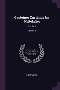 Paperback Gasteiner Zustände Im Mittelalter: Von Emil; Volume 2 Book