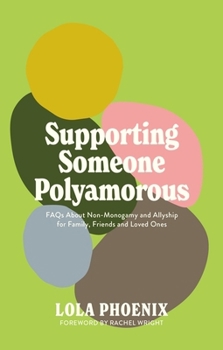 Paperback Supporting Someone Polyamorous: FAQs about Non-Monogamy and Allyship for Family, Friends and Loved Ones Book