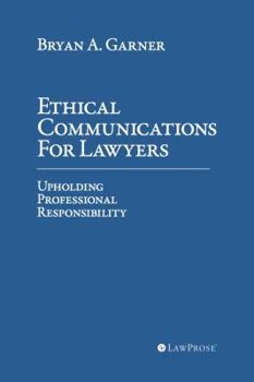 Paperback Ethical Communications For Lawyers, Upholding Professional Responsibility Book