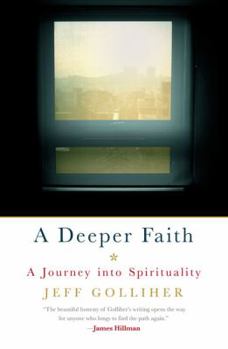 Hardcover A Deeper Faith: A Journey Into Spirituality Book