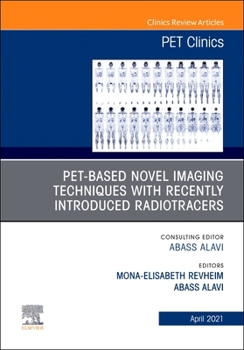 Hardcover Pet-Based Novel Imaging Techniques with Recently Introduced Radiotracers, an Issue of Pet Clinics: Volume 16-2 Book