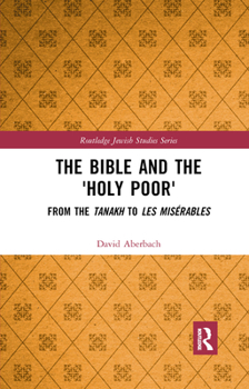 Paperback The Bible and the 'Holy Poor': From the Tanakh to Les Misérables Book