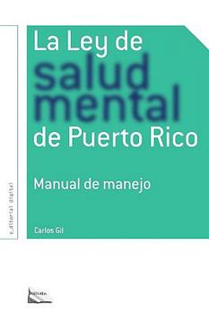 Paperback La Ley de Salud Mental de Puerto Rico: Manual Para Su Manejo Por Miembros de la Rama Judicial, Representantes Legales, Pacientes Y Sus Familiares Y Pr [Spanish] Book