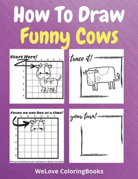 Paperback How To Draw Funny Cows: A Step-by-Step Drawing and Activity Book for Kids to Learn to Draw Funny Cows Book