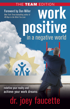Paperback Work Positive in a Negative World, the Team Edition: Redefine Your Reality and Achieve Your Work Dreams Book