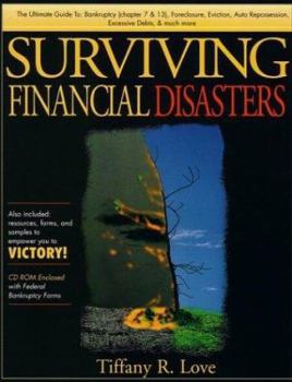 Surviving Financial Disasters: Bankruptcy, Foreclosure, Eviction, Auto Repossession, Excessive Debts and Much More