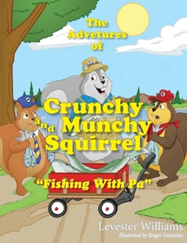 Paperback The Adventures of Crunchy and Munchy Squirrel: Fishing with Pa Book