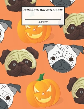 Composition Notebook: White Brown Pug Dog Halloween Pumpkin Jack O Lantern,Wide Ruled paper Notebook,Notes Taking,Basic Lines Journal,8.5"x11",100 ... Write in Ideas.