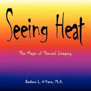 Paperback Seeing Heat: The Magic of Thermal Imagery Book