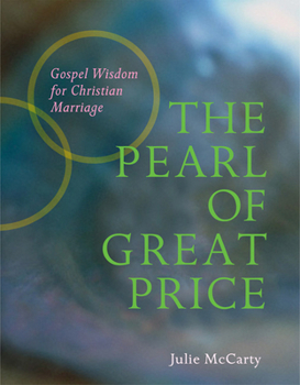 Paperback The Pearl of Great Price: Gospel Wisdom for Christian Marriage Book