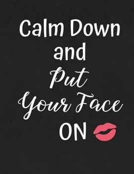Paperback Calm Down and Put Your Face On: Make Up Charts for Face Artists - Blank Face Practice Sheets Book
