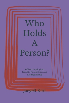Paperback Who Holds A Person?: A Short Inquiry into Identity, Recognition, and Disappearance Book