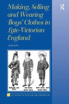 Hardcover Making, Selling and Wearing Boys' Clothes in Late-Victorian England Book