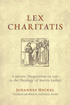 Paperback Lex Charitatis: A Juristic Disquisition on Law in the Theology of Martin Luther Book