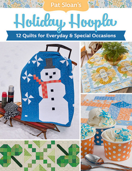 Paperback Pat Sloan's Holiday Hoopla: 12 Quilts for Everyday & Special Occasions Book