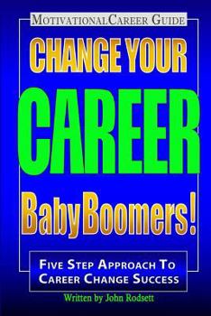 Paperback Change Your Career Baby Boomers!: Motivational Career Guide Book
