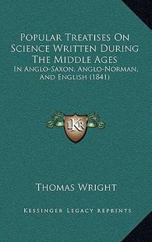 Paperback Popular Treatises On Science Written During The Middle Ages: In Anglo-Saxon, Anglo-Norman, And English (1841) Book