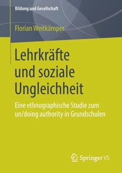 Paperback Lehrkräfte Und Soziale Ungleichheit: Eine Ethnographische Studie Zum Un/Doing Authority in Grundschulen [German] Book