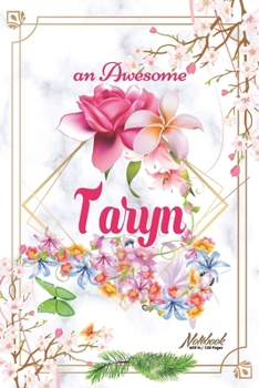 An Awesome Taryn Journal: Awesome (Diary, Notebook) Personalized Custom Name  - Flowers (6 x 9 - Blank Lined 120 Pages A Wonderful Journal for an ... Writing | | Write about your Life & Interests