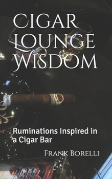 Paperback Cigar Lounge Wisdom: Ruminations Inspired in a Cigar Bar Book