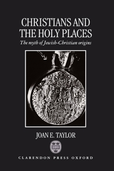 Hardcover Christians and the Holy Places: The Myth of Jewish-Christian Origins Book