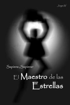 El Maestro de las Estrellas: Sapiens ¿Sapiens? (Negociando Felicidad) (Spanish Edition)