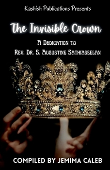 Paperback The Invisible Crown: A Dedication To Rev. Dr. S. Augustine Sathiaseelan Book