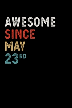 Paperback Awesome Since May 23 Rd Notebook Birthday Gift: Lined Notebook / Journal, 100 Pages, 6x9, Soft Cover, Matte Finish Book