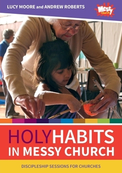 Paperback Holy Habits in Messy Church: Discipleship sessions for churches Book