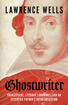 Hardcover Ghostwriter: Shakespeare, Literary Landmines, and an Eccentric Patron's Royal Obsession Book