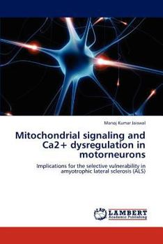 Paperback Mitochondrial signaling and Ca2+ dysregulation in motorneurons Book