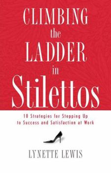 Paperback Climbing the Ladder in Stilettos: Ten Strategies for Stepping Up to Success and Satisfaction at Work Book