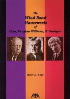 Paperback The Wind Band Masterworks of Holst, Vaughan Williams and Grainger Book