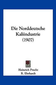 Paperback Die Norddeutsche Kaliindustrie (1907) [German] Book