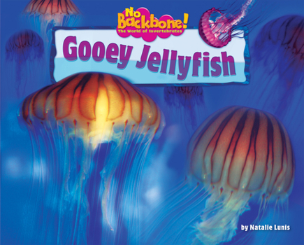 Gooey Jellyfish (No Backbone! the World of Invertebrates) - Book  of the No Backbone! Marine Invertebrates