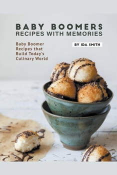 Paperback Baby Boomers - Recipes with Memories: Baby Boomer Recipes that Build Today's Culinary World Book