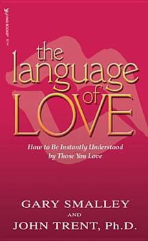 Perfect Paperback Language of Love : How to Be Instantly Understood by Those You Love Book