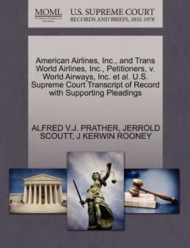 Paperback American Airlines, Inc., and Trans World Airlines, Inc., Petitioners, V. World Airways, Inc. et al. U.S. Supreme Court Transcript of Record with Suppo Book