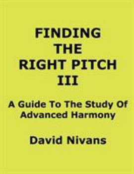 Paperback Finding The Right Pitch III: A Guide To The Study Of Advanced Harmony Book