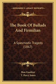 Paperback The Book Of Ballads And Firmilian: A Spasmodic Tragedy (1867) Book