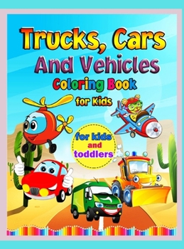 Trucks, Cars, and Vehicles Coloring Book: Amazing Trucks, Cars And Vehicles Coloring Book For Kids / Cars coloring book for kids & toddlers - activity ... Girls, Fun, ... book for kids ages 2-4, 4-8)