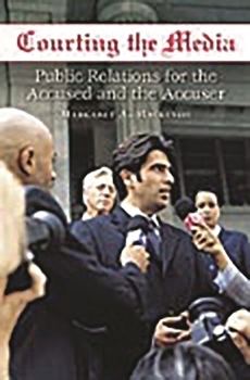 Hardcover Courting the Media: Public Relations for the Accused and the Accuser Book