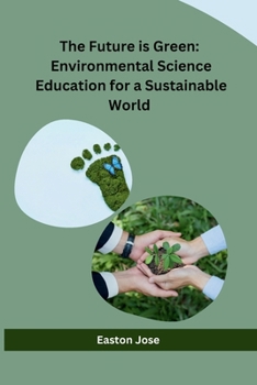 Paperback The Future is Green: Environmental Science Education for a Sustainable World Book